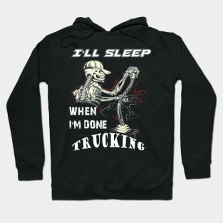I will sleep when I am done trucking Hoodie